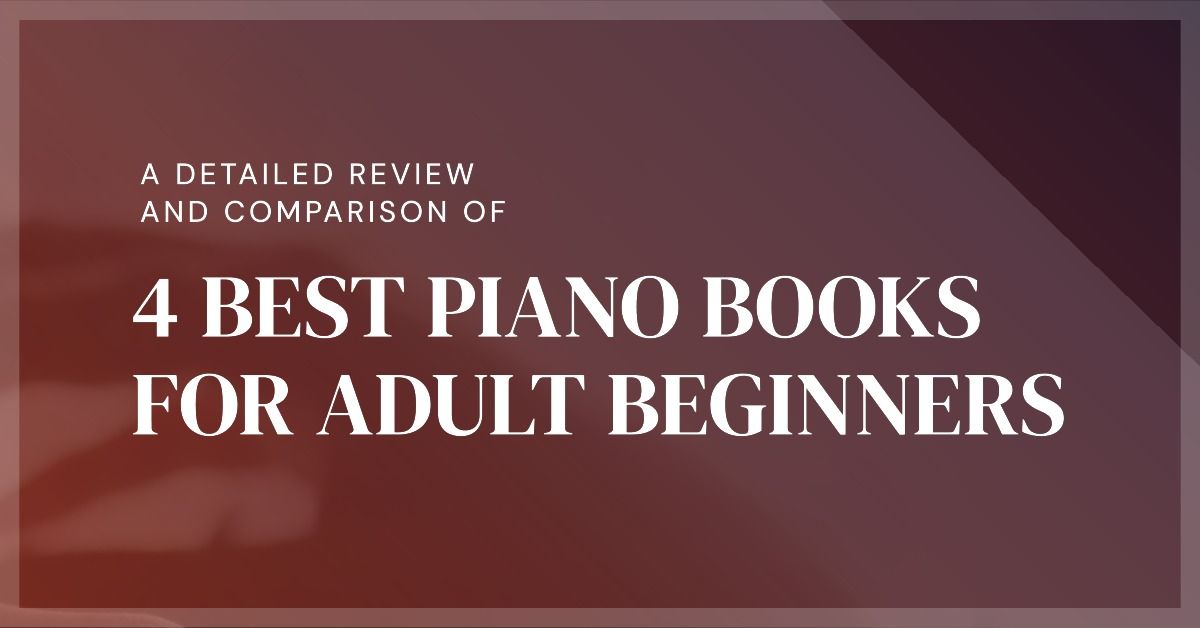4 Best Piano Books for Adult Beginners: A Detailed Review and Comparison